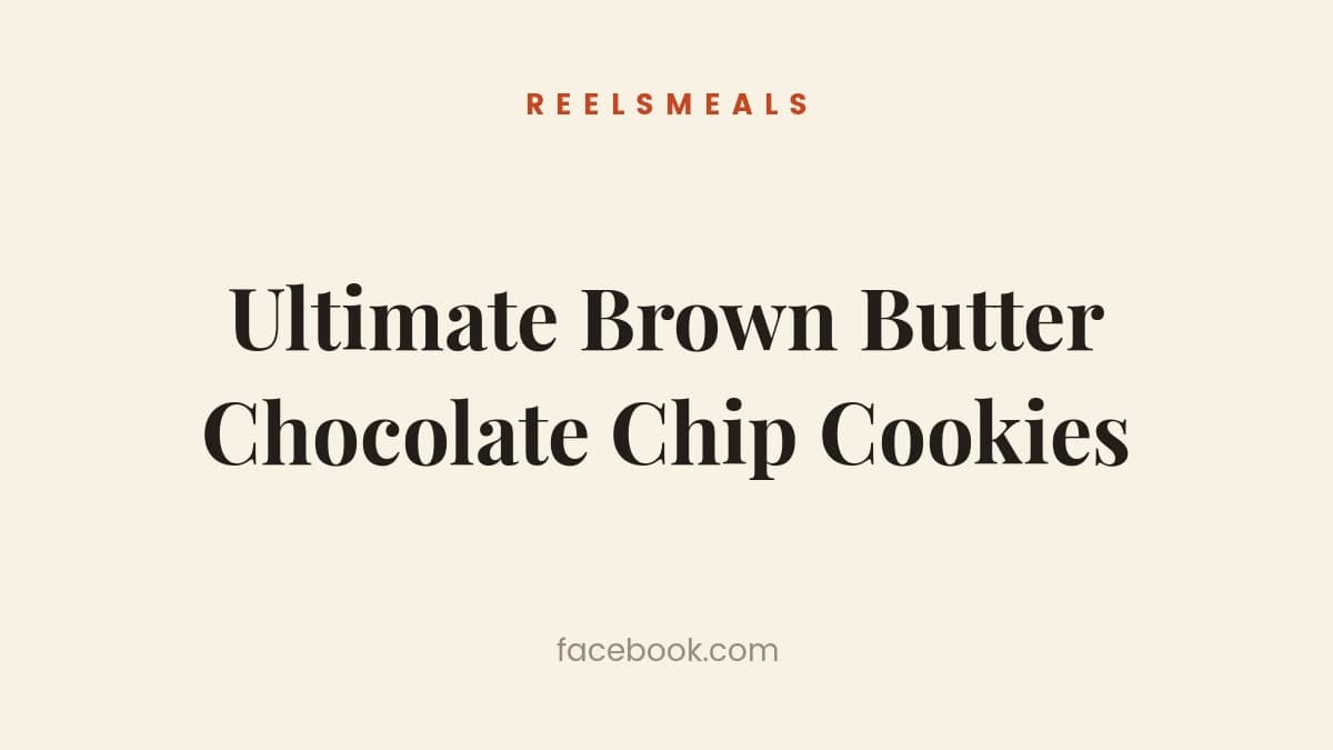 Ultimate Brown Butter Chocolate Chip Cookies