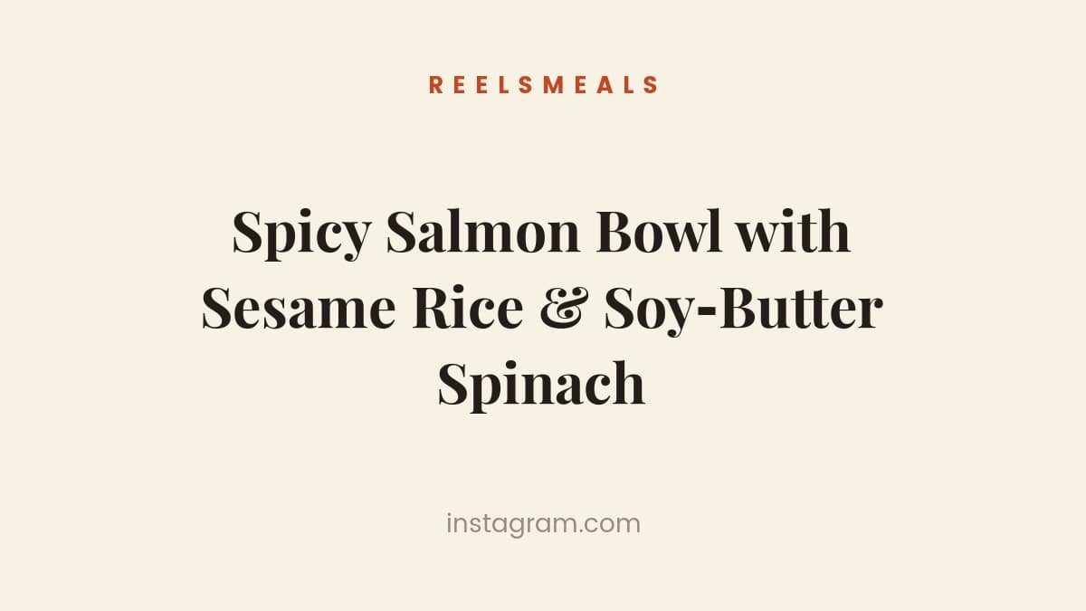 Spicy Salmon Bowl with Sesame Rice & Soy‑Butter Spinach