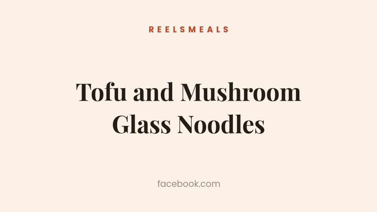 Tofu and Mushroom Glass Noodles