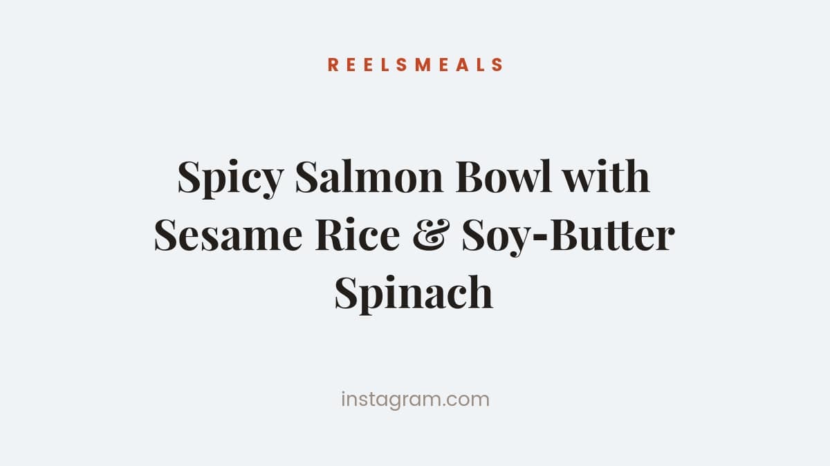 Spicy Salmon Bowl with Sesame Rice & Soy‑Butter Spinach