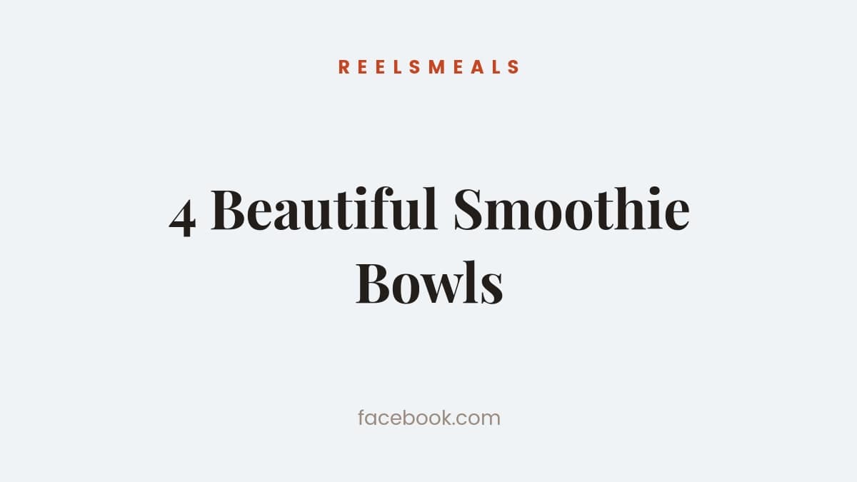 4 Beautiful Smoothie Bowls