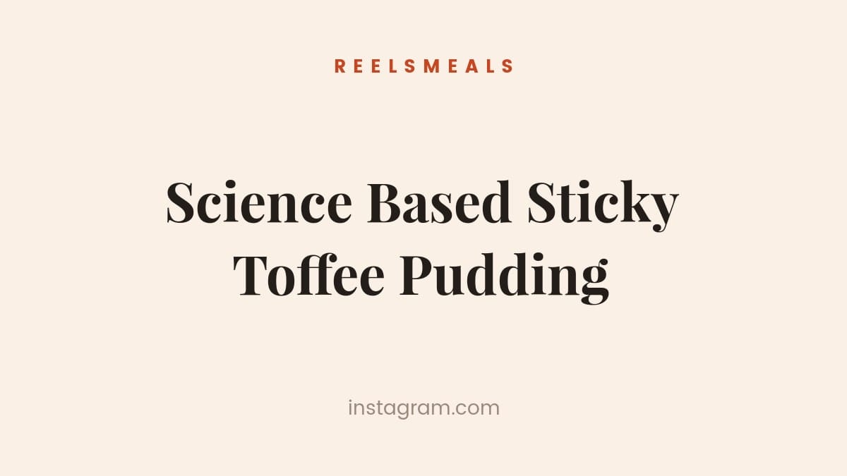 Science Based Sticky Toffee Pudding – 90-Minute Recipe
