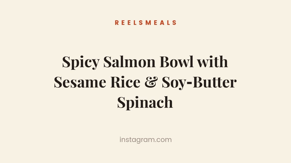 Spicy Salmon Bowl with Sesame Rice & Soy‑Butter Spinach