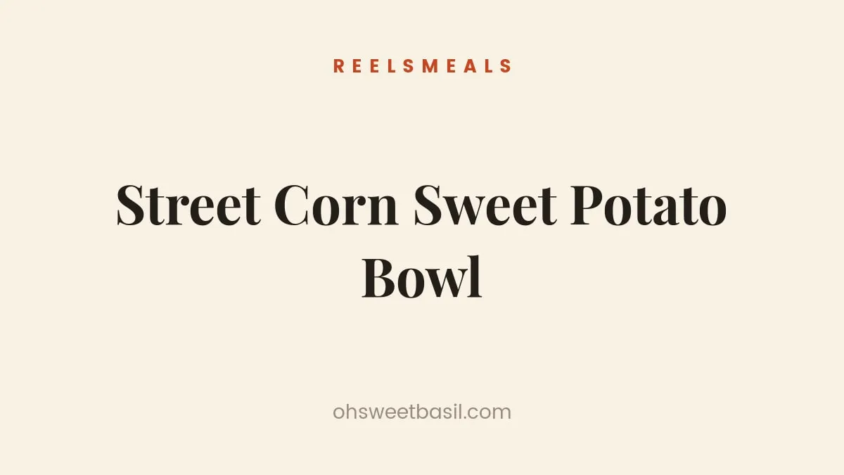 Street Corn Sweet Potato Bowl