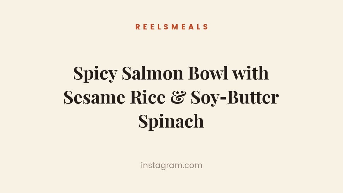 Spicy Salmon Bowl with Sesame Rice & Soy‑Butter Spinach