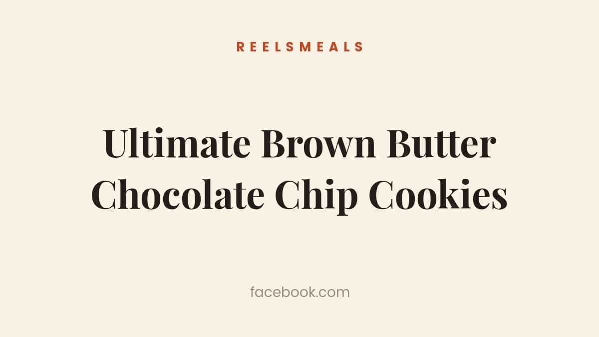 Ultimate Brown Butter Chocolate Chip Cookies Recipe